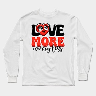 Love More Worry Less Long Sleeve T-Shirt